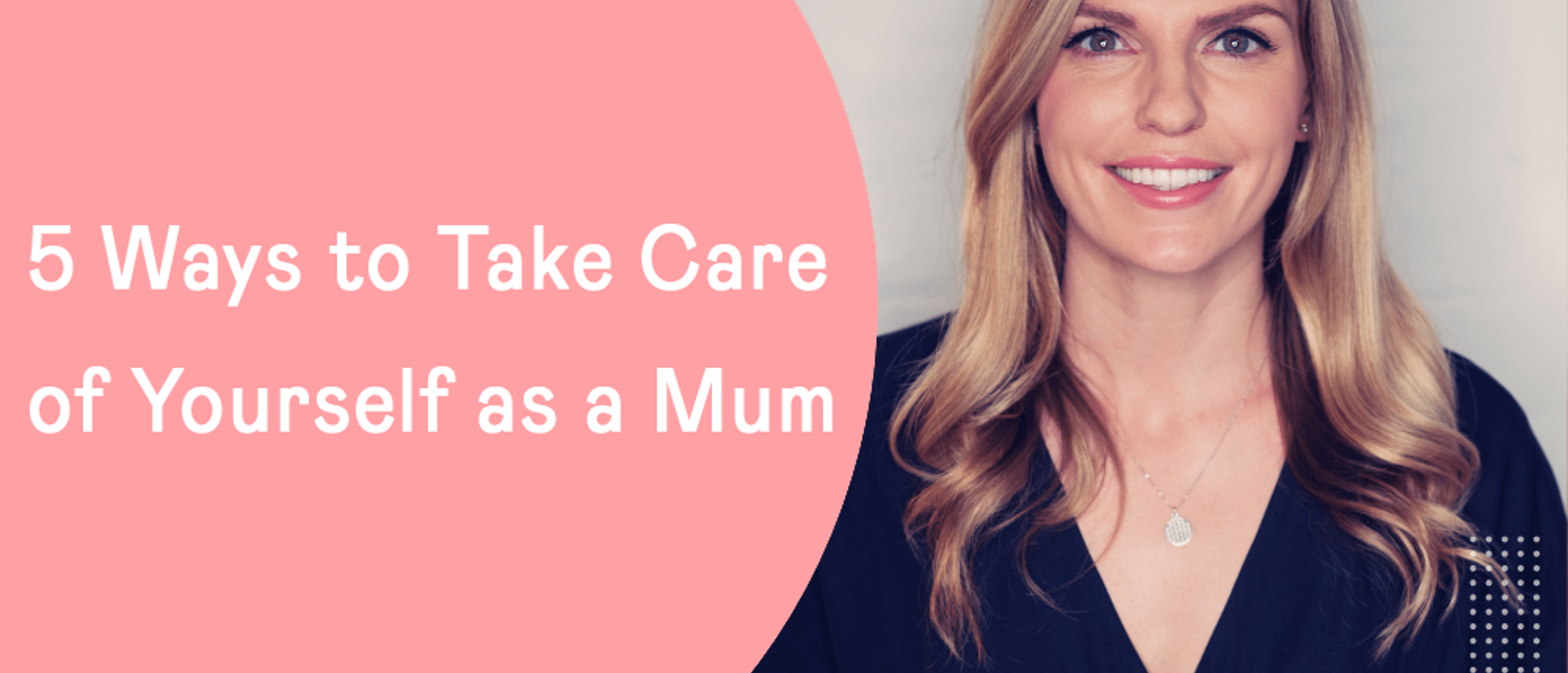 5 Ways to Take Care of Yourself as a Mum